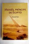 Moisés príncipe de Egipto / Howard Fast