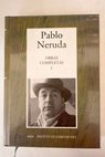 Obras completas I De Crepusculario a Las uvas y el viento / Pablo Neruda