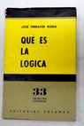 Qué es la lógica / José Ferrater Mora