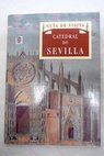Catedral de Sevilla gua de visita / Juan Guilln Torralba