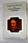 Poesía metafísica y amorosa / Francisco de Quevedo y Villegas