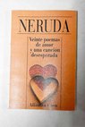 Veinte poemas de amor y una canción desesperada / Pablo Neruda