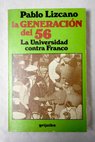 La Generación del 56 La Universidad contra Franco / Pablo Lizcano
