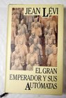 El gran emperador y sus autmatas / Jean Lvi