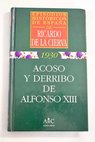 Acoso y derribo de Alfonso XIII / Ricardo de la Cierva