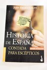 Historia de España contada para escépticos / Juan Eslava Galán
