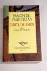 Corte de amor florilegio de honestas y nobles damas / Ramón del Valle Inclán