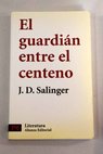 El guardián entre el centeno / J D Salinger