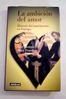 La ambicin del amor historia del matrimonio en Europa / Jos Enrique Ruiz Domenec