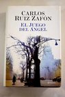 El juego del ángel / Carlos Ruiz Zafón