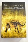 Los cazadores de mamuts / Jean M Auel