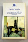 Los orgenes del siglo XXI un ensayo de historia social y econmica contempornea / Gabriel Tortella Casares