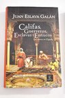 Califas guerreros esclavas y eunucos los moros en España / Juan Eslava Galán