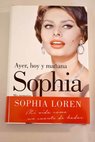 Ayer hoy y mañana mis memorias / Sophia Loren