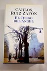 El juego del ángel / Carlos Ruiz Zafón