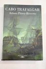 Cabo Trafalgar un relato naval / Arturo Pérez Reverte