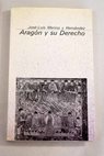 Aragón y su Derecho / José Luis Merino Hernández