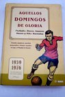 Aquellos domingos de gloria 1939 1976 los años heroicos del fútbol español