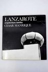Lanzarote arquitectura indita / Csar Manrique