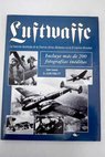 Luftwaffe historia ilustrada de la Fuerza Aérea Alemana en la II Guerra Mundial / John Pimlott