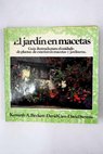 El jardn en macetas gua ilustrada para el cuidado de plantas de exterior en macetas y jardineras / Kenneth A Beckett