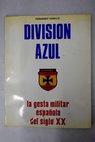 División azul la gesta militar española del siglo XX / Fernando Vadillo