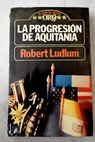 La progresión de Aquitania / Robert Ludlum