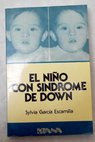 El nio con sndrome de down / Sylvia Garca Escamilla