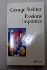 Passions impunies / George Steiner
