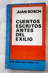 Cuentos escritos antes del exilio / Juan Bosch Marín