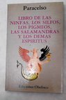 Libro de las ninfas los silfos los pigmeos las salamandras y los demás espíritus / Paracelso