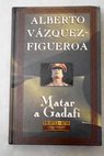 Matar a Gadafi / Alberto Vázquez Figueroa
