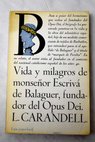 Vida y milagros de Monseñor Escrivá de Balaguer fundador del Opus Dei / Luis Carandell
