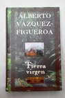 Tierra virgen / Alberto Vázquez Figueroa