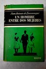 Un hombre entre dos mujeres novela de carcter / Juan Antonio de Zunzunegui