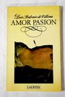 Amor pasión / Luis Antonio de Villena