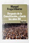Despus de la Constitucin y hacia los aos 80 / Manuel Fraga Iribarne