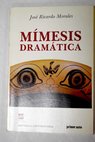 Mímesis dramática / José Ricardo Morales