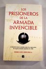 Los prisioneros de la Armada Invencible la historia nunca contada sobre los capturados de la gran armada espaola de 1588 / Pedro Luis Chinchilla