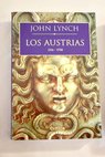 Los Austrias 1516 1700 / John Lynch