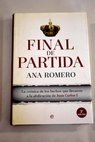 Final de partida la crónica de los hechos que llevaron a la abdicación de Juan Carlos I / Ana Romero
