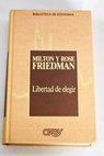 Libertad de elegir / Milton Friedman