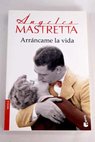 Arráncame la vida / Ángeles Mastretta