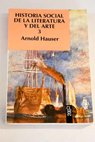 Historia social de la literatura y del arte tomo 3 / Arnold Hauser