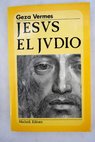 Jesús el judío los Evangelios leídos por un historiador / Géza Vermes