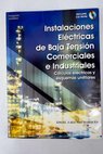 Instalaciones eléctricas de baja tensión comerciales e industriales cálculos eléctricos y esquemas unifilares / Ángel Lagunas Marqués