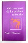 Vida amorosa de los pueblos naturales comportamiento sexual de las comunidades primitivas / Adolf Tullmann