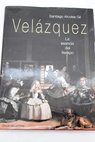 Velázquez la esencia del tiempo / Santiago Alcolea Gil