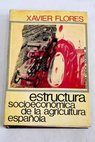 Estructura socioeconómica de la agricultura española / Xavier Flores