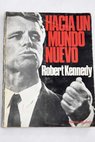 Hacia un mundo nuevo / Robert Kennedy